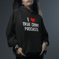 I Love True Crime Podcasts