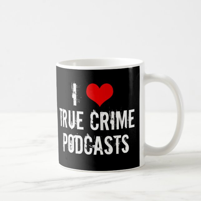 I Love True Crime Podcasts Serial Killer History Coffee Mug (Right)