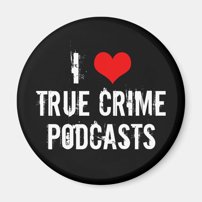 I Love True Crime Podcasts Serial Killer History Magnet (Front)