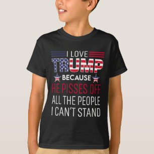 I Love Trump Because He Es Off The People I Cant S T-Shirt
