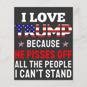 "I Love Trump Because He Pisses Off All the People Flyer
