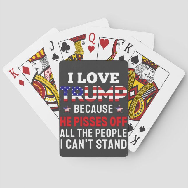 "I Love Trump Because He Pisses Off All the People Playing Cards (Back)