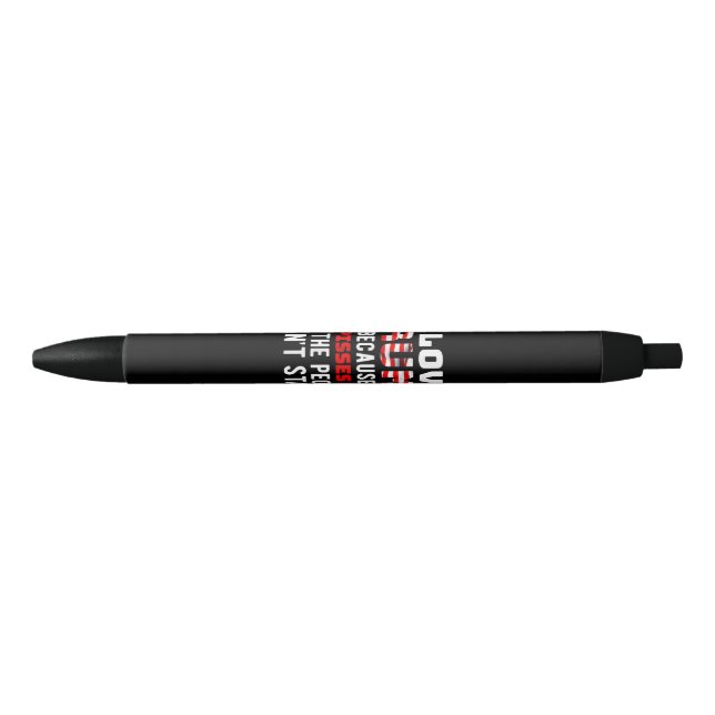 I Love Trump Because He Pisses Off The People I Ca Black Ink Pen (Front)