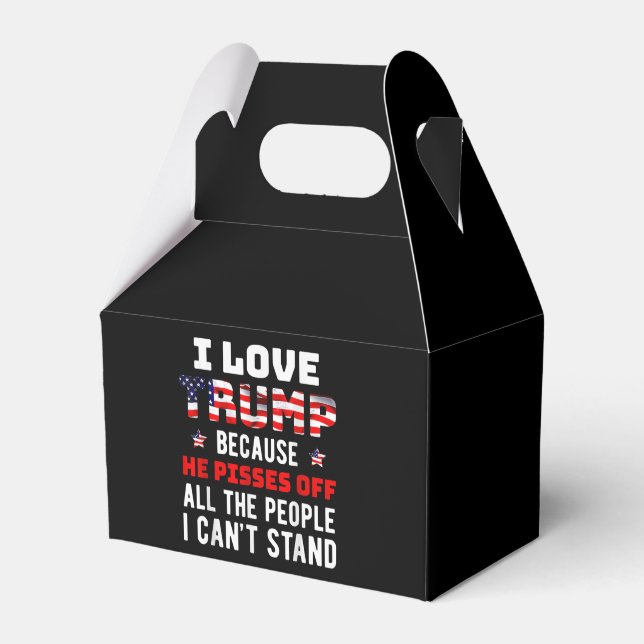 I Love Trump Because He Pisses Off The People I Ca Favour Box (Front Side)