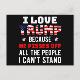 I Love Trump Because He Pisses Off The People I Ca Holiday Postcard