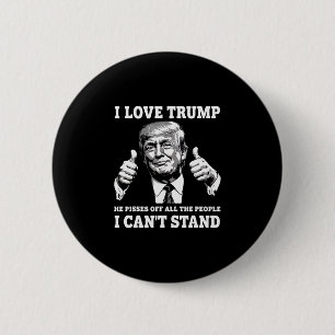 I Love Trump He Pisses Off All The People I Can't  6 Cm Round Badge