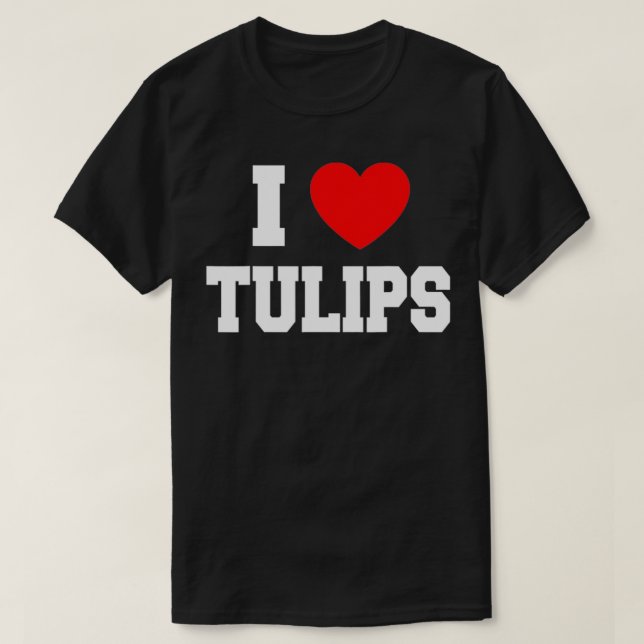 I Love Tulips  T-Shirt (Design Front)