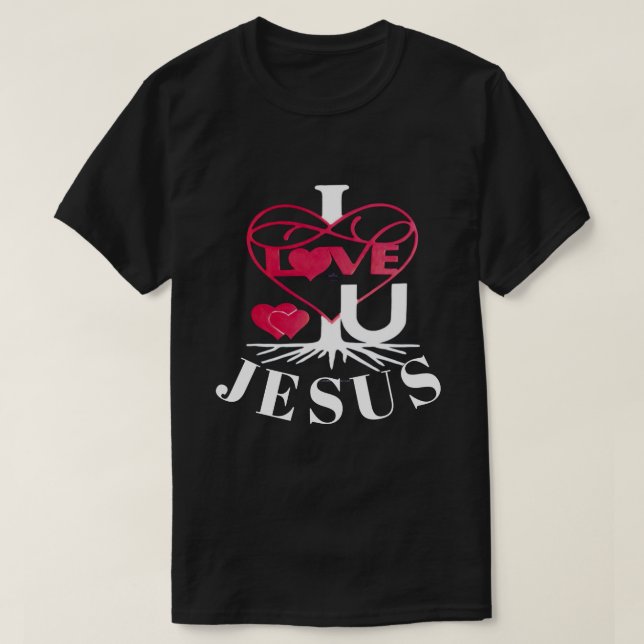 I LOVE U JESUS DARK T-SHIRT  (Design Front)