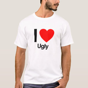 i love ugly T-Shirt