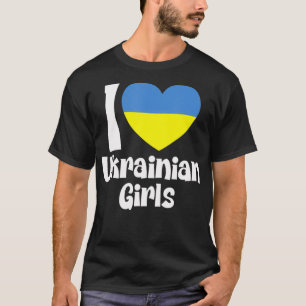 I Love Ukrainian Girls with Ukraine Heart Flag T-Shirt