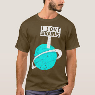 I Love Uranus Funny Gag Planet Retro Astronomy T-Shirt