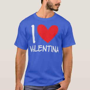 I Love Valentina Name Personalised Girl Woman BFF T-Shirt