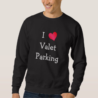 I Love Valet Parking Sweatshirt