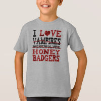I love vampires werewolves honey badger