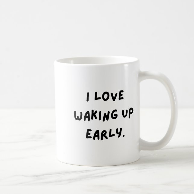 I Love Waking Up Early. Funny White Lie Party  Coffee Mug (Right)