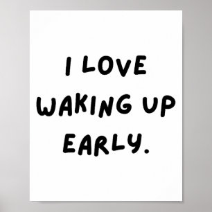 I Love Waking Up Early. Funny White Lie Party Poster
