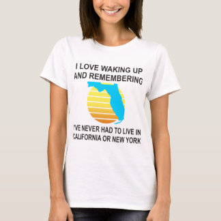 I Love Waking Up In Florida & Never Having To Live T-Shirt