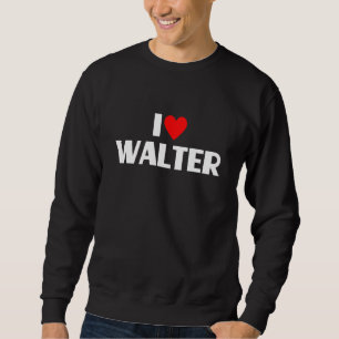 I Love Walter  I Heart Walter Sweatshirt