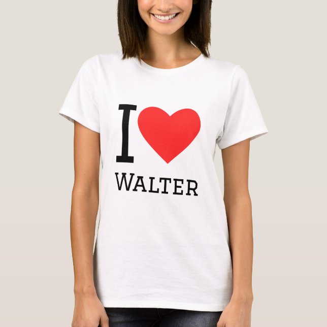 I love walter T-Shirt (Front)