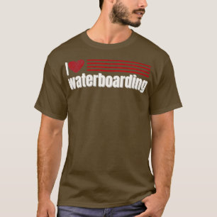 I Love waterboarding T-Shirt