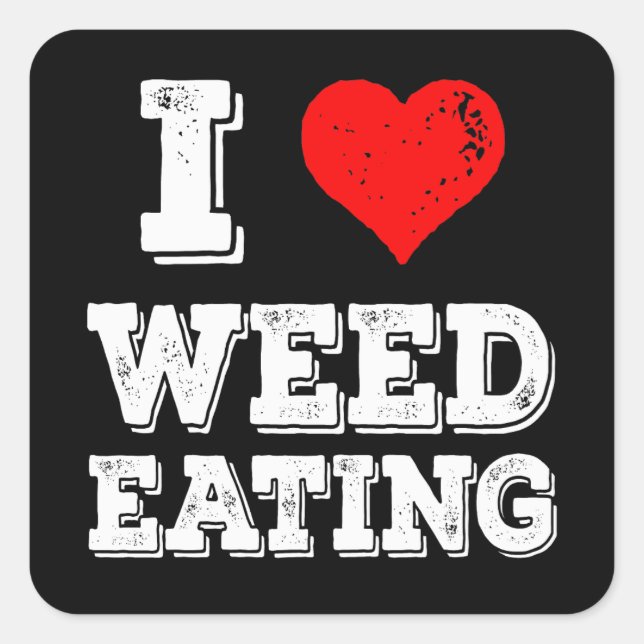 I Love Weed Eating Funny Yardwork Lawncare Square Sticker (Front)