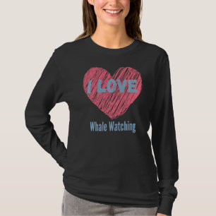 I Love Whale Watching Heart Image Hobby Or Hobbyis T-Shirt