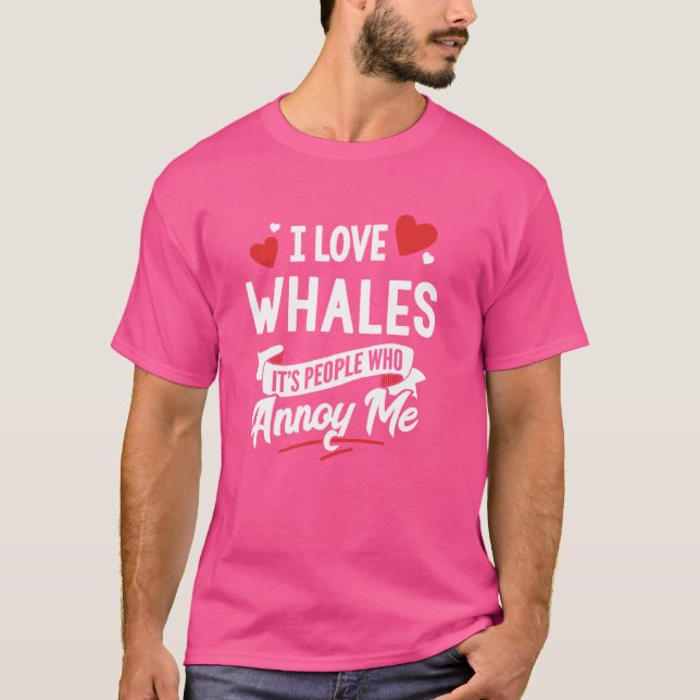 I Love Whales Graphic - It's People Who Annoy Me! T-Shirt (Front)