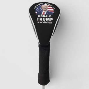 I Love When I Wake Up and Donald Trump My Presiden Golf Head Cover