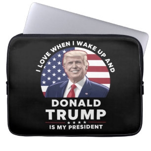 I Love When I Wake Up and Donald Trump My Presiden Laptop Sleeve