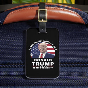 I Love When I Wake Up and Donald Trump My Presiden Luggage Tag