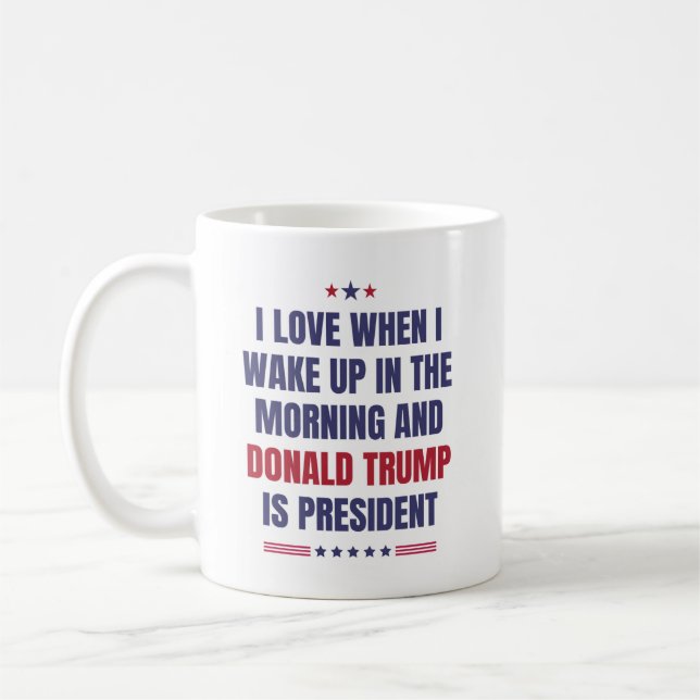 I Love When I Wake Up .. And Trump Is President Coffee Mug (Left)