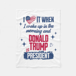 I Love When I Wake Up In Morning And Donald Trump  Fleece Blanket