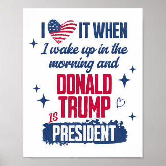 I Love When I Wake Up In Morning And Donald Trump  Poster