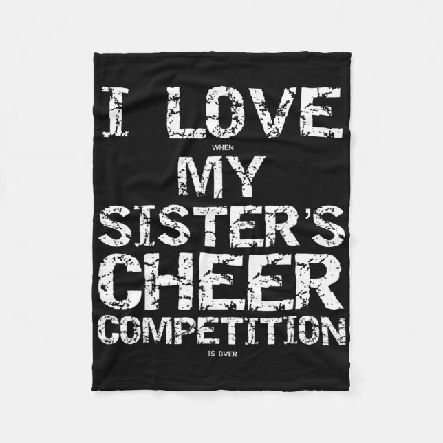 I Love When My Sister's Cheer Competition Is Over  Fleece Blanket (Front)