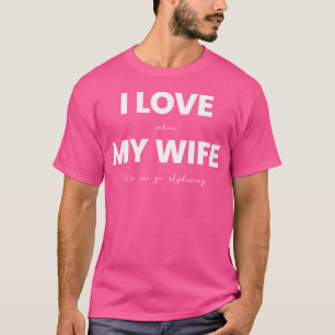 I Love When My Wife Let'S Me Go Skydiving T-Shirt