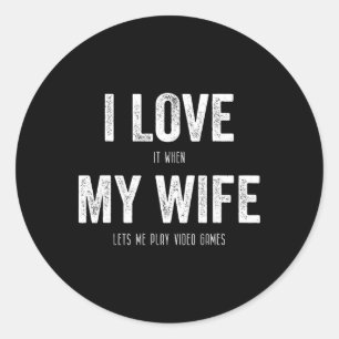 I Love When My Wife Lets Me Play Video Games Husba Classic Round Sticker