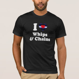 I Love Whips and Chains - T-Shirt