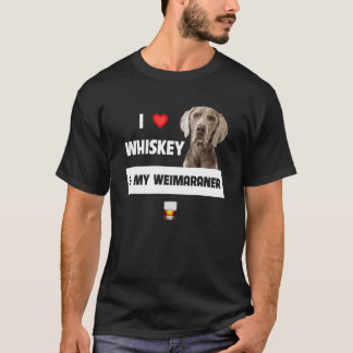 I Love Whiskey And My Weimaraner Mum Dad Dog Drink T-Shirt
