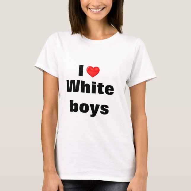 I Love Whiteboys T-Shirt (Front)