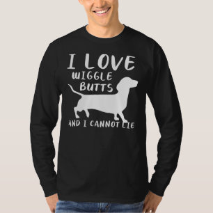 I Love Wiggle Butts And I Cannot Lie For A Dachshu T-Shirt