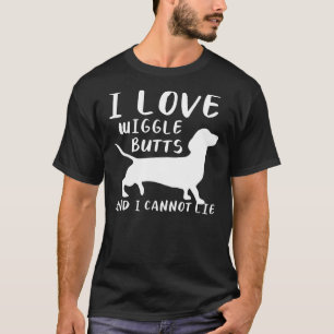 I Love Wiggle Butts And I Cannot Lie For A Dachshu T-Shirt