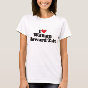 I Love William Howard Taft T-Shirt