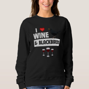 I Love Wine and Blackbirds Bird Watch Drinking Orn Sweatshirt