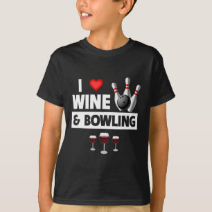 I Love Wine And Bowling Byll Pins Bowler Strike Dr T-Shirt