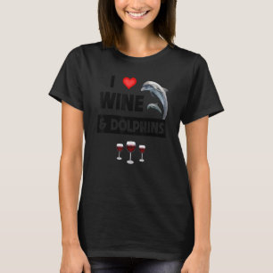 I Love Wine and Dolphins Drinking Aquatic Sea Life T-Shirt