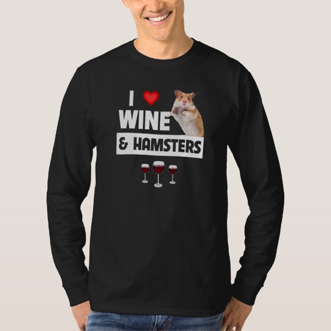I Love Wine and Hamsters Cage Wheel Drinking Anima T-Shirt (Front)