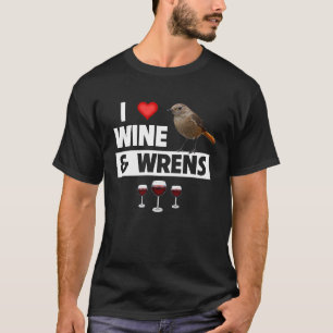 I Love Wine and House Wrens Bird Watching Camping T-Shirt