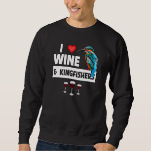 I Love Wine and Kingfishers Bird Watching Drinking Sweatshirt