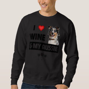 I Love Wine And My Aussie Mum Dad Australian Sheph Sweatshirt