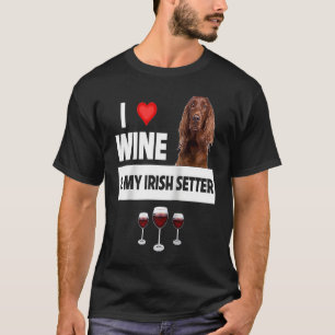 I Love Wine and My Irish Setter Dog Mum Dad Drinki T-Shirt